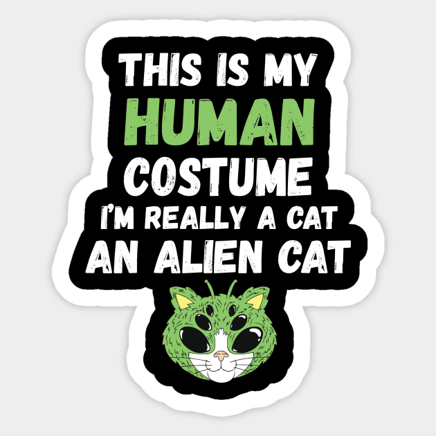 This is My Human Costume I'm Really An Alien Cat Sticker by The WYLD Tribe